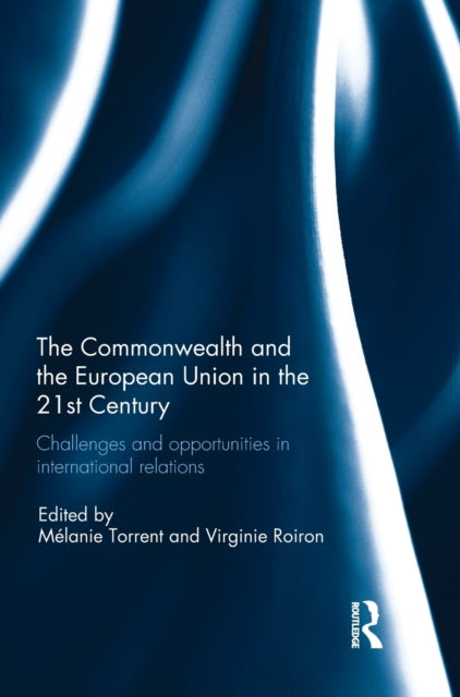 Book cover of: Commonwealth and the European Union in the 21st Century. By: Melanie Torrent