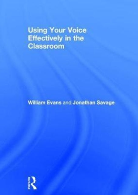 Book cover of: Using Your Voice Effectively in the Classroom. By: William Evans