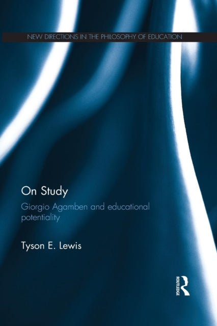 Book cover of: On Study: Giorgio Agamben and educational potentiality. By: Tyson E. Lewis