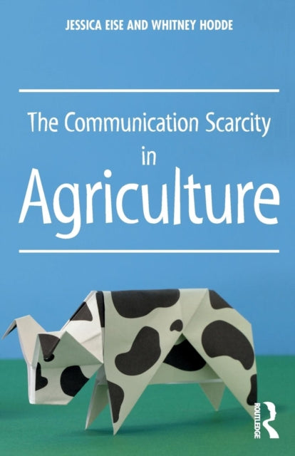 Book cover of: Communication Scarcity in Agriculture. By: Jessica Eise