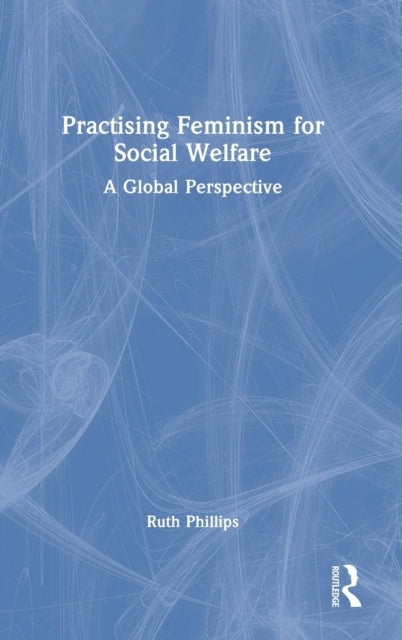 Book cover of: Practising Feminism for Social Welfare. By: Ruth Phillips