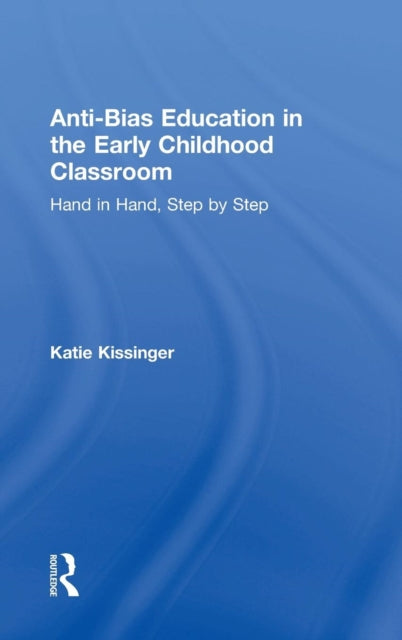 Book cover of: Anti-Bias Education in the Early Childhood Classroom. By: Katie Kissinger
