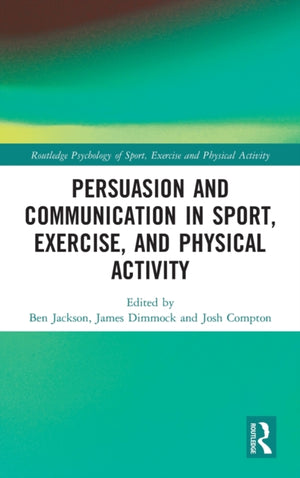 Persuasion and Communication in Sport, Exercise, and Physical Activity