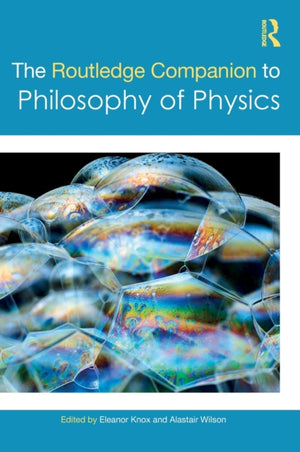 Routledge Companion to Philosophy of Physics