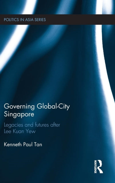 Book cover of: Governing Global-City Singapore. By: Kenneth Paul Tan