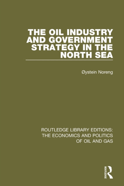 Book cover of: Oil Industry and Government Strategy in the North Sea. By: Oystein Noreng
