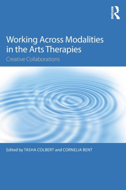 Book cover of: Working Across Modalities in the Arts Therapies. By: Tasha Colbert