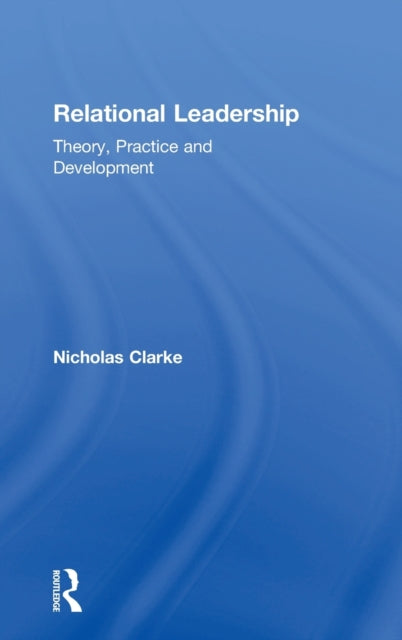 Book cover of: Relational Leadership. By: Nicholas Clarke