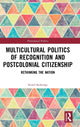 Book cover of: Multicultural Politics of Recognition and Postcolonial Citizenship. By: Rachel Busbridge