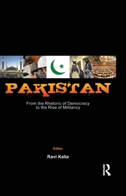 Book cover of: Pakistan: From the Rhetoric of Democracy to the Rise of Militancy. By: Ravi Kalia