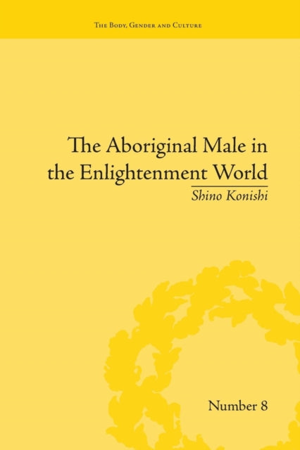 Book cover of: Aboriginal Male in the Enlightenment World. By: Shino Konishi