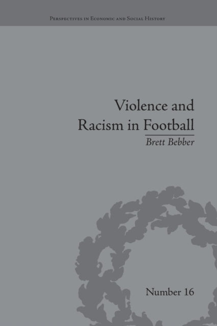 Book cover of: Violence and Racism in Football. By: Brett Bebber