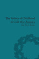 Book cover of: Politics of Childhood in Cold War America. By: Ann Maire Kordas