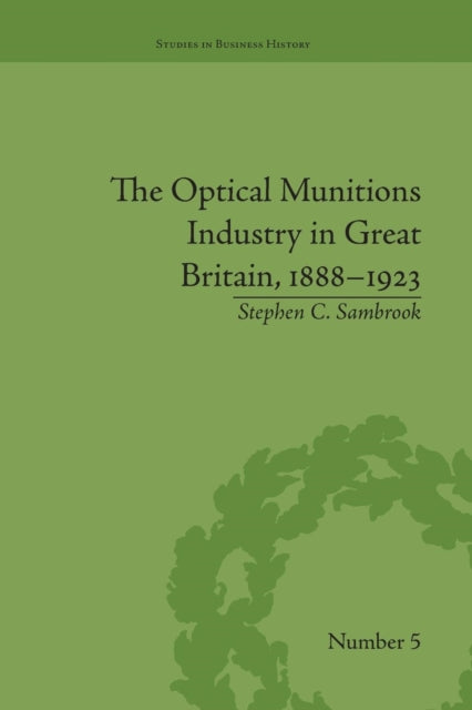 Book cover of: Optical Munitions Industry in Great Britain, 1888–1923. By: Stephen C. Sambrook