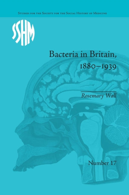 Book cover of: Bacteria in Britain, 1880–1939. By: Rosemary Wall
