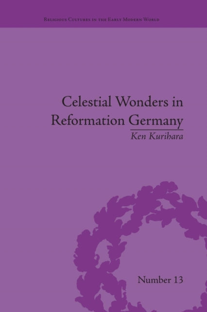 Book cover of: Celestial Wonders in Reformation Germany. By: Ken Kurihara