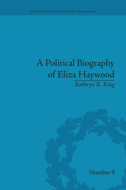 Book cover of: Political Biography of Eliza Haywood. By: Kathryn R. King