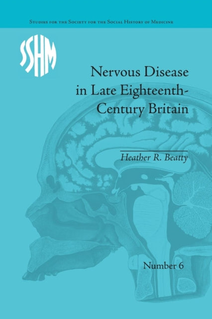Book cover of: Nervous Disease in Late Eighteenth-Century Britain. By: Heather R. Beatty