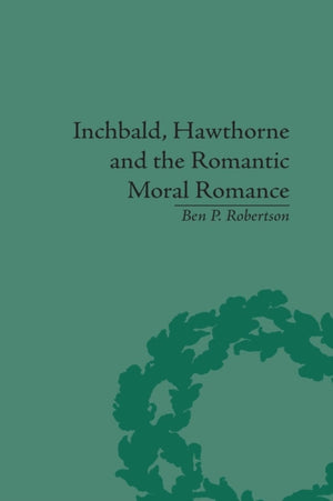 Inchbald, Hawthorne and the Romantic Moral Romance