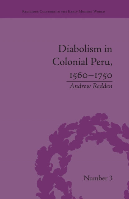 Book cover of: Diabolism in Colonial Peru, 1560–1750. By: Andrew Redden