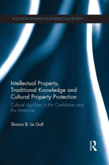Book cover of: Intellectual Property, Traditional Knowledge and Cultural Property Protection. By: Sharon B. Le Gall