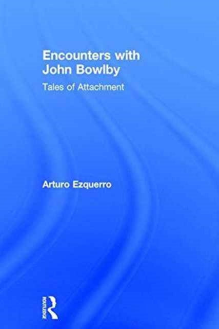 Book cover of: Encounters with John Bowlby. By: Arturo Ezquerro