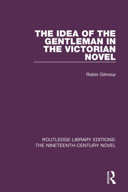 Book cover of: Idea of the Gentleman in the Victorian Novel. By: Robin Gilmour