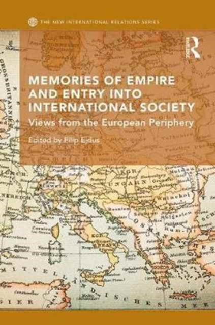 Book cover of: Memories of Empire and Entry into International Society. By: Filip Ejdus