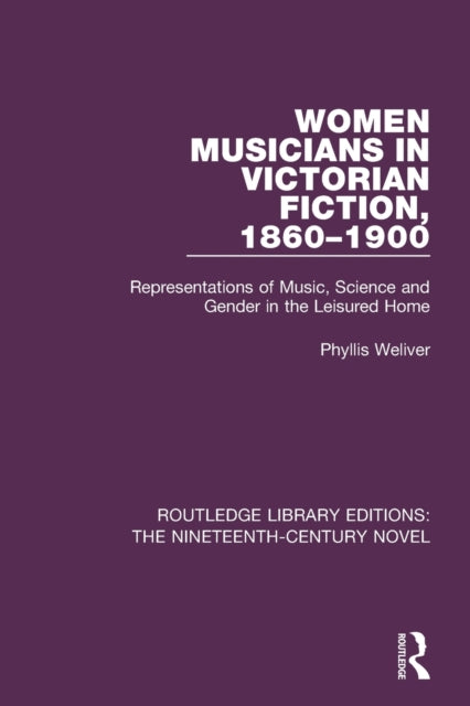 Book cover of: Women Musicians in Victorian Fiction, 1860-1900. By: Phyllis Weliver