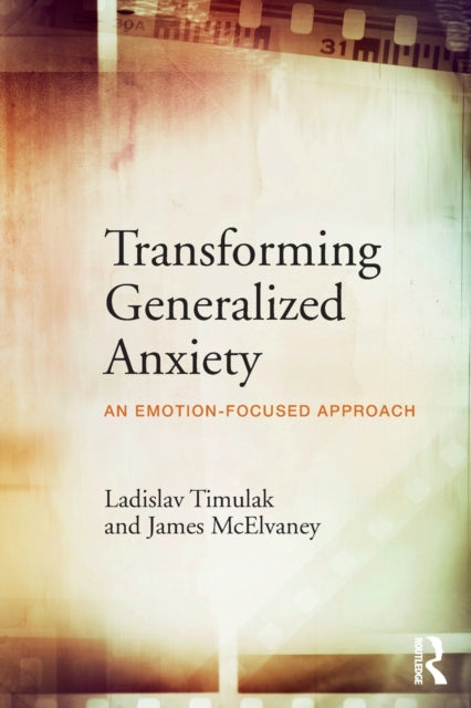 Book cover of: Transforming Generalized Anxiety. By: Ladislav Timulak