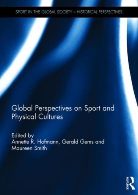 Book cover of: Global Perspectives on Sport and Physical Cultures. By: Annette R. Hofmann