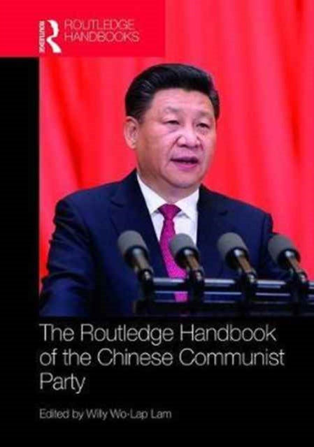 Book cover of: Routledge Handbook of the Chinese Communist Party. By: Willy Wo-Lap Lam