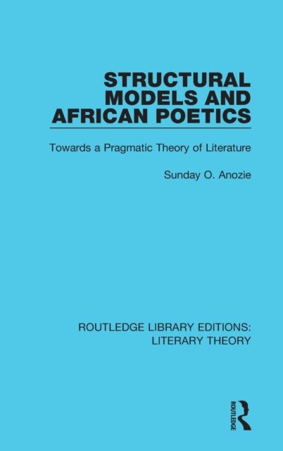 Book cover of: Structural Models and African Poetics. By: Sunday O. Anozie