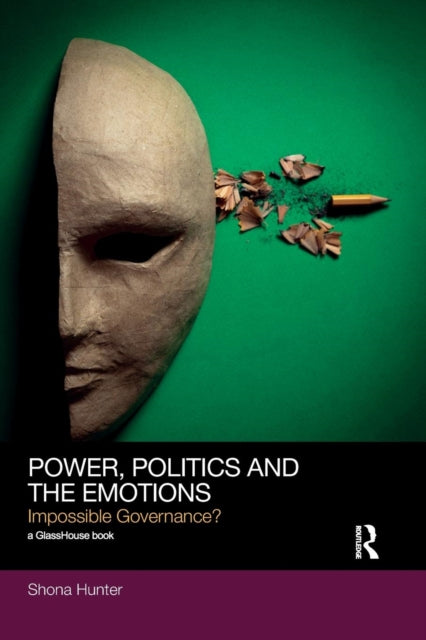 Book cover of: Power, Politics and the Emotions. By: Shona Hunter