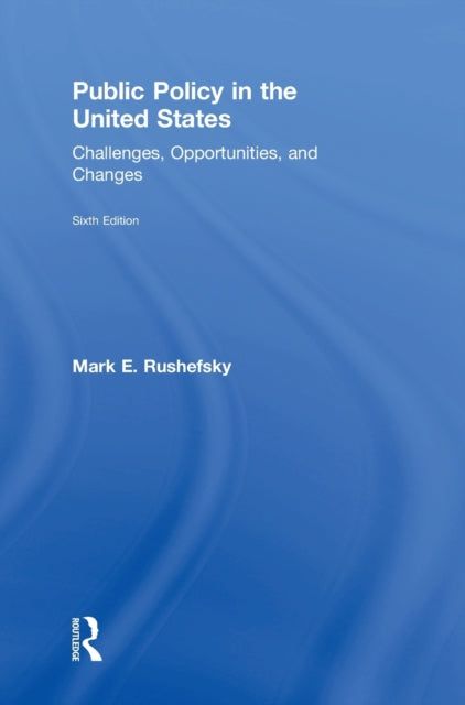 Book cover of: Public Policy in the United States. By: Mark E. Rushefsky
