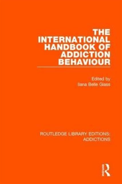 Book cover of: International Handbook of Addiction Behaviour. By: Ilana Belle Glass