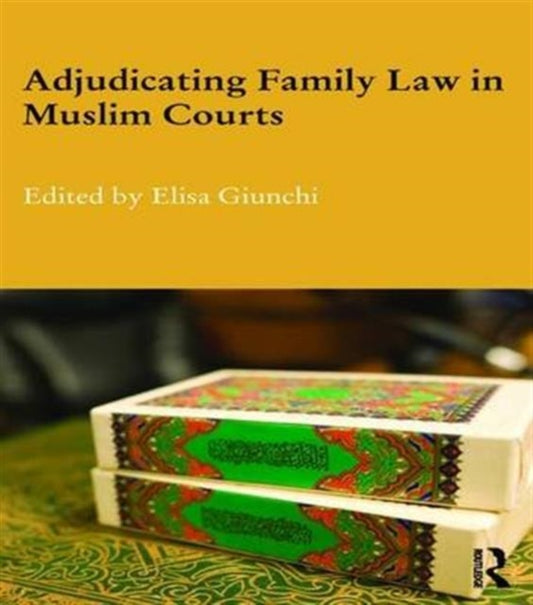 Book cover of: Adjudicating Family Law in Muslim Courts. By: Elisa Giunchi