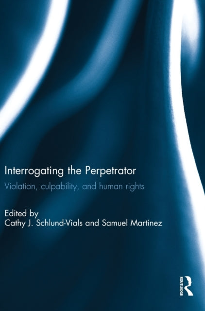 Book cover of: Interrogating the Perpetrator. By: Cathy J. Schlund-Vials