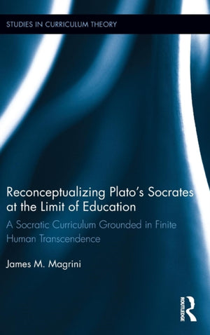 Reconceptualizing Plato’s Socrates at the Limit of Education