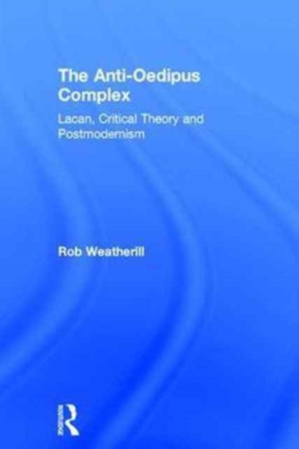 Book cover of: Anti-Oedipus Complex. By: Rob J. Weatherill