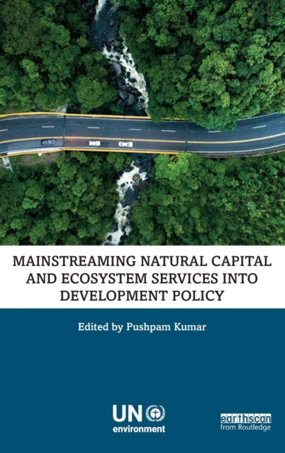 Book cover of: Mainstreaming Natural Capital and Ecosystem Services into Development Policy. By: Pushpam Kumar