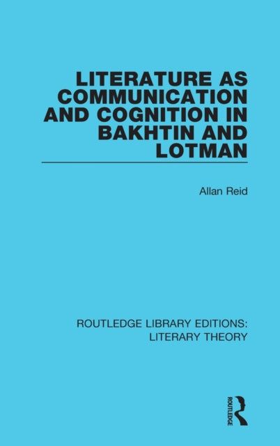 Book cover of: Literature as Communication and Cognition in Bakhtin and Lotman. By: Allan Reid