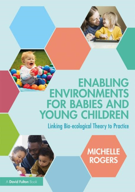 Book cover of: Enabling Environments for Babies and Young Children. By: Michelle Rogers