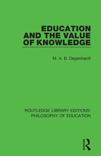 Book cover of: Education and the Value of Knowledge. By: M. A. B. Degenhardt