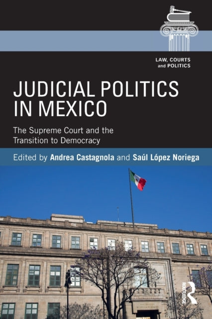 Book cover of: Judicial Politics in Mexico. By: Andrea Castagnola