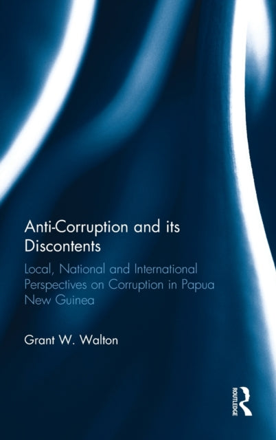 Book cover of: Anti-Corruption and its Discontents. By: Grant W. Walton
