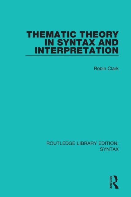 Book cover of: Thematic Theory in Syntax and Interpretation. By: Robin Clark