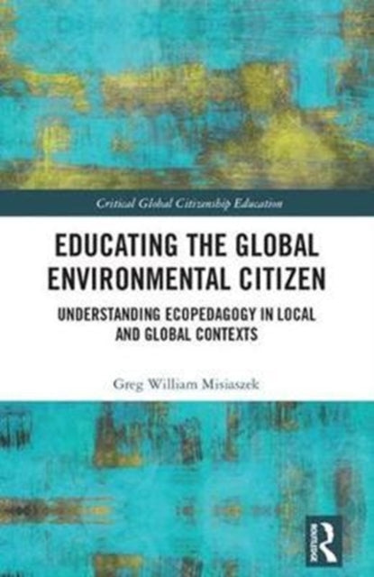 Book cover of: Educating the Global Environmental Citizen. By: Greg William Misiaszek