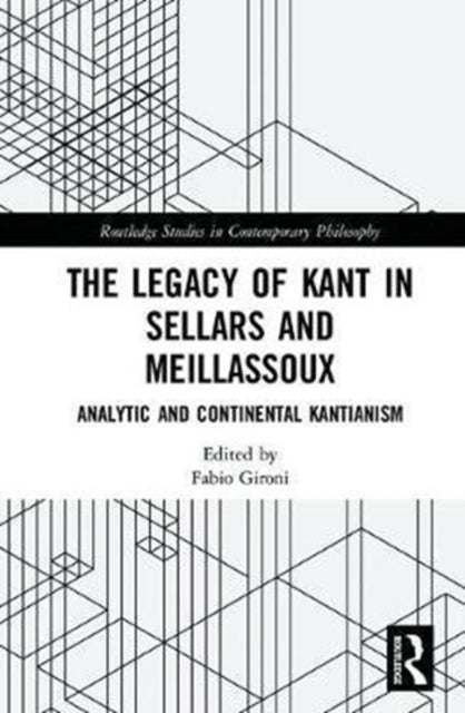 Book cover of: Legacy of Kant in Sellars and Meillassoux. By: Fabio Gironi