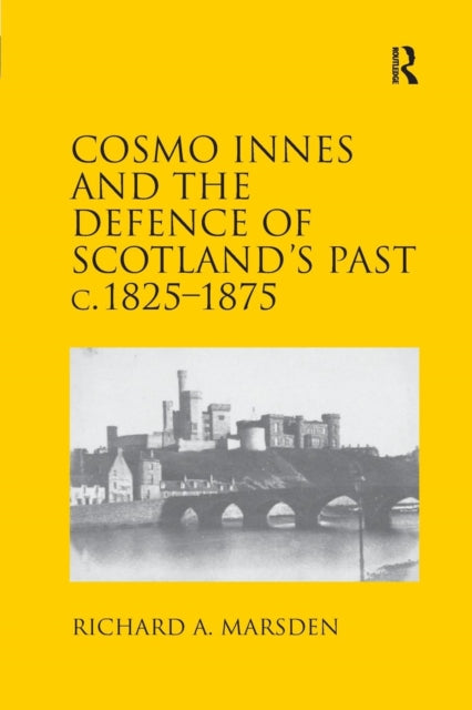 Book cover of: Cosmo Innes and the Defence of Scotland's Past c. 1825-1875. By: Richard A. Marsden
